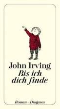 John Irving: Bis ich dich finde