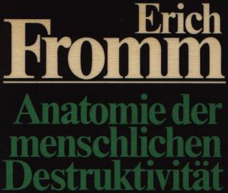 Erich Fromm: Anatomie der menschlichen Destruktivität
