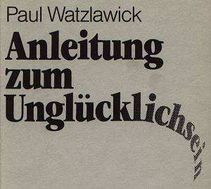 Paul Watzlawick: Anleitung zum Unglücklichsein